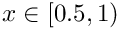 $ x \in [0.5,1) $